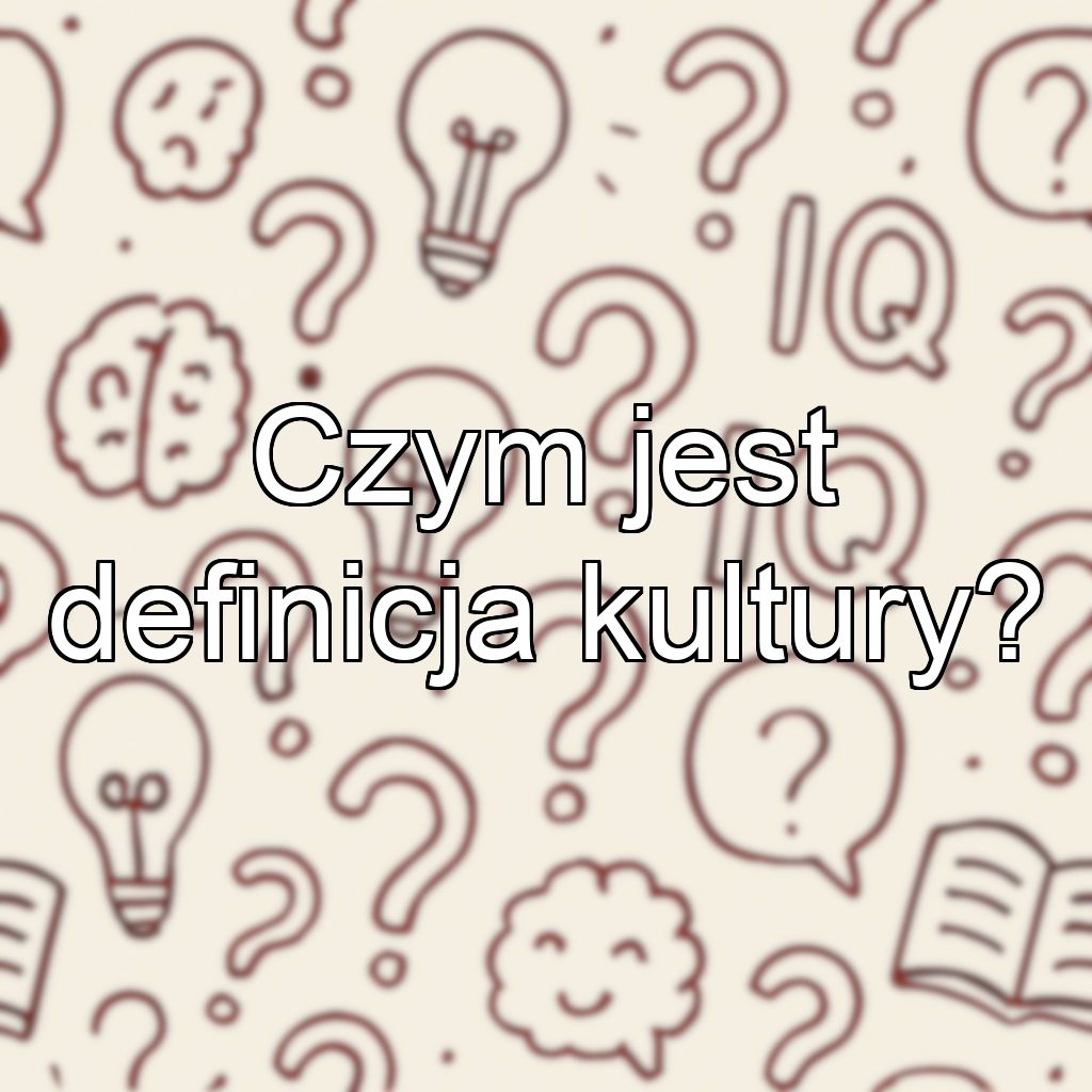 Czym jest definicja kultury?
