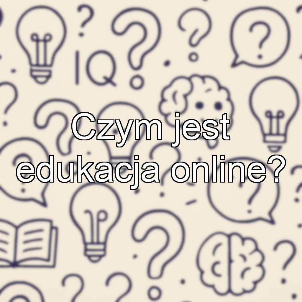 Czym jest edukacja online?