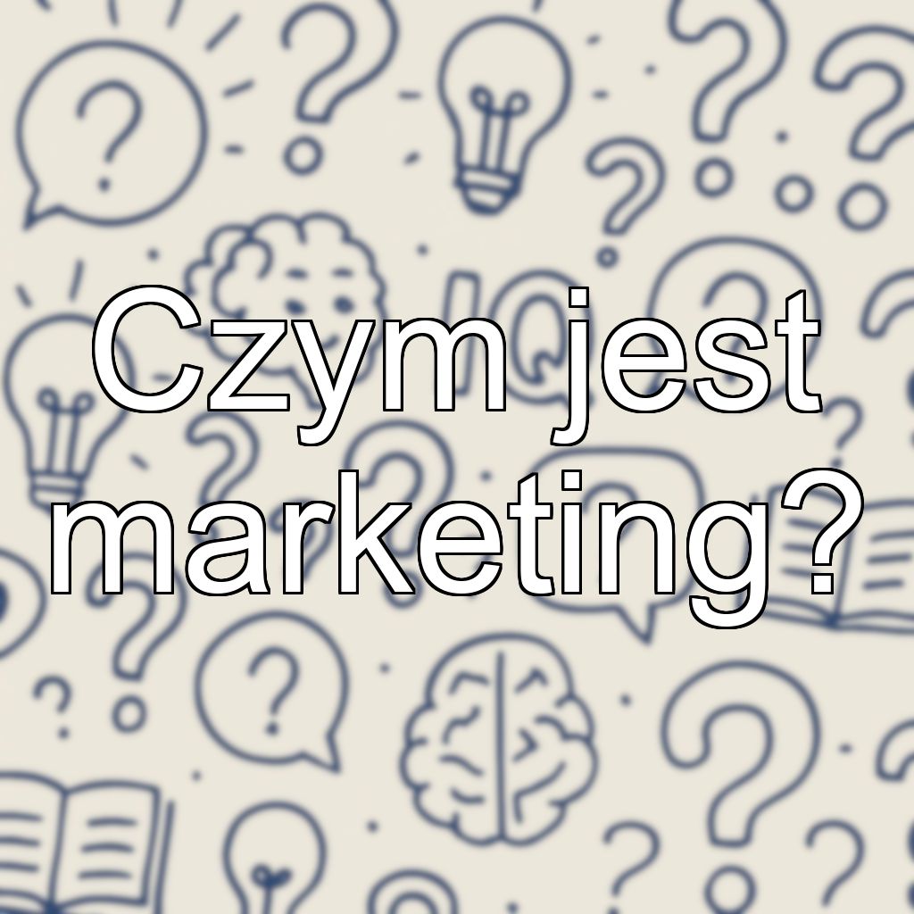 Czym jest marketing?