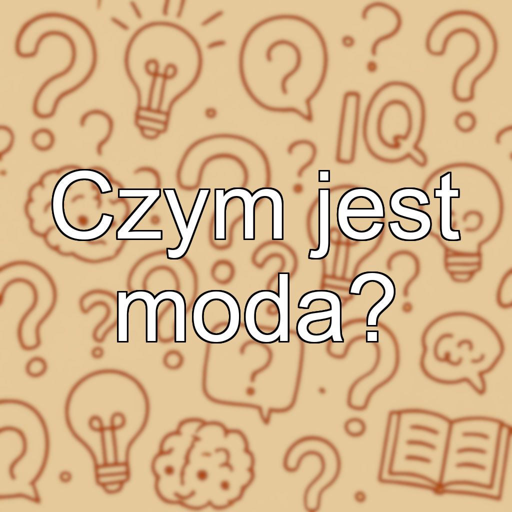 Czym jest moda?