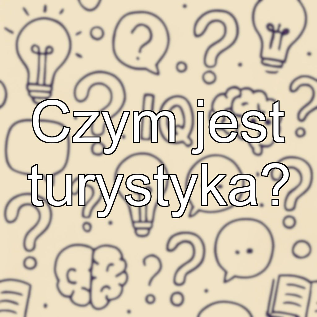Czym jest turystyka?
