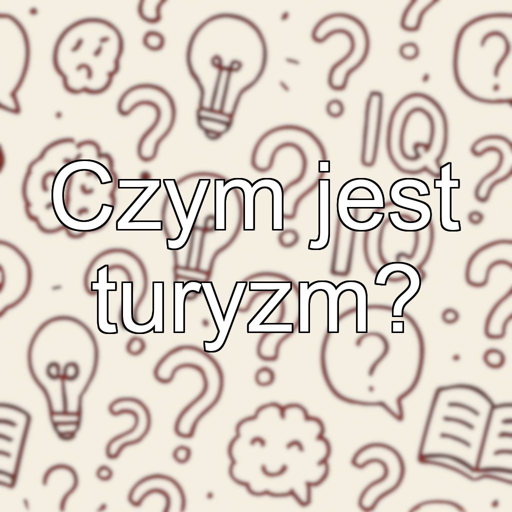 Czym jest turyzm?