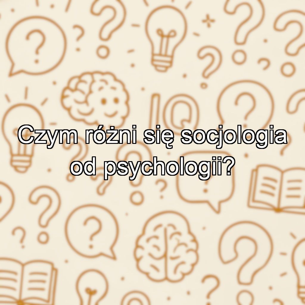 Czym różni się socjologia od psychologii?
