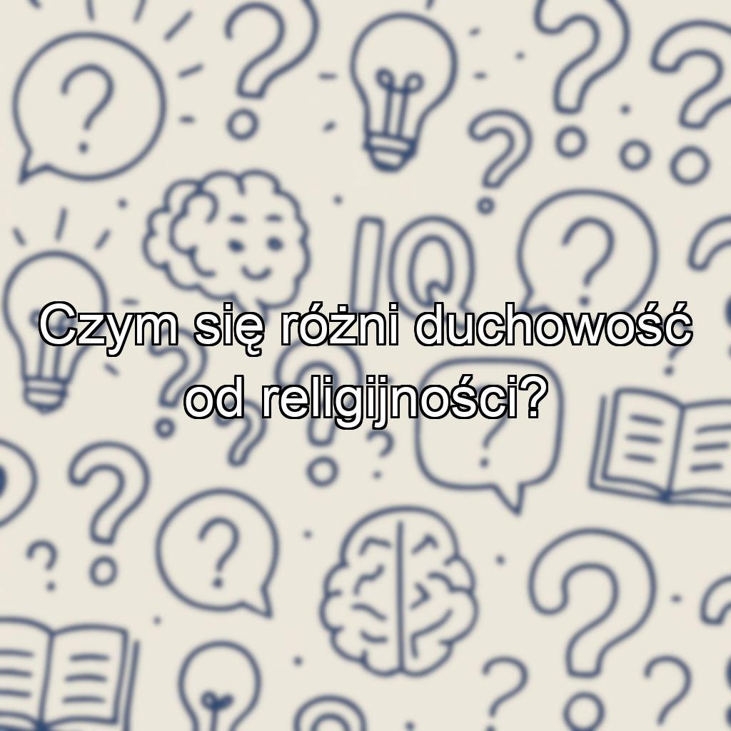 Czym się różni duchowość od religijności?