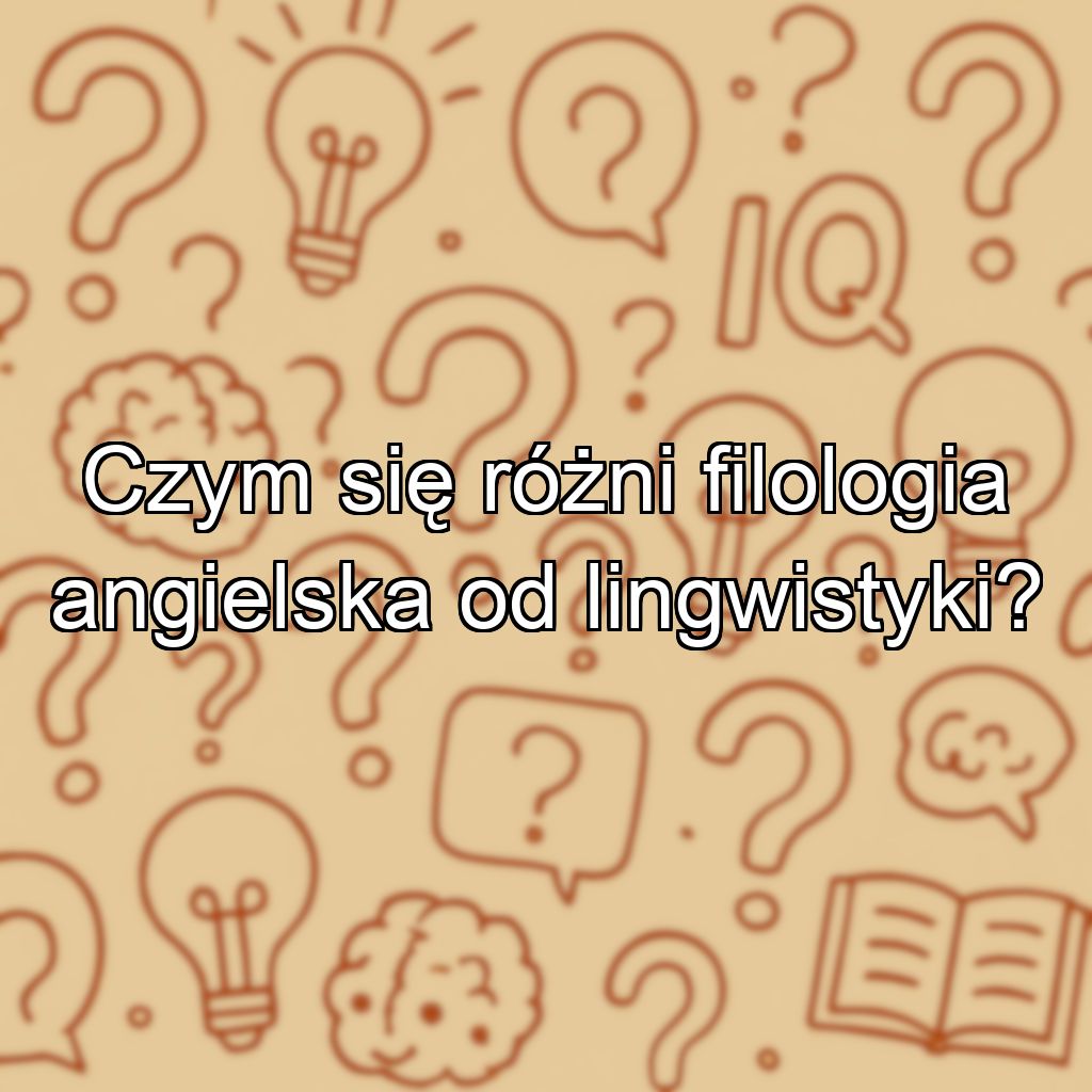 Czym się różni filologia angielska od lingwistyki?