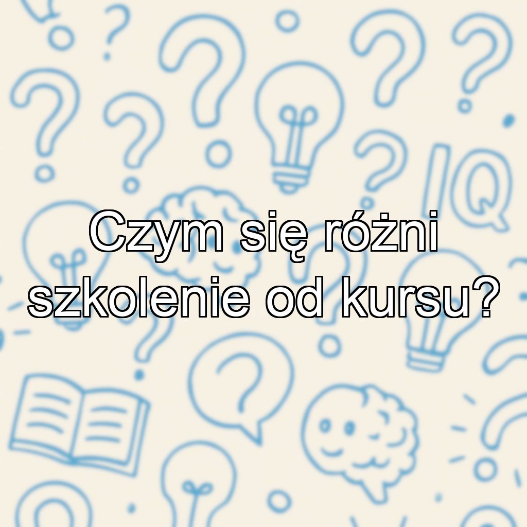 Czym się różni szkolenie od kursu?