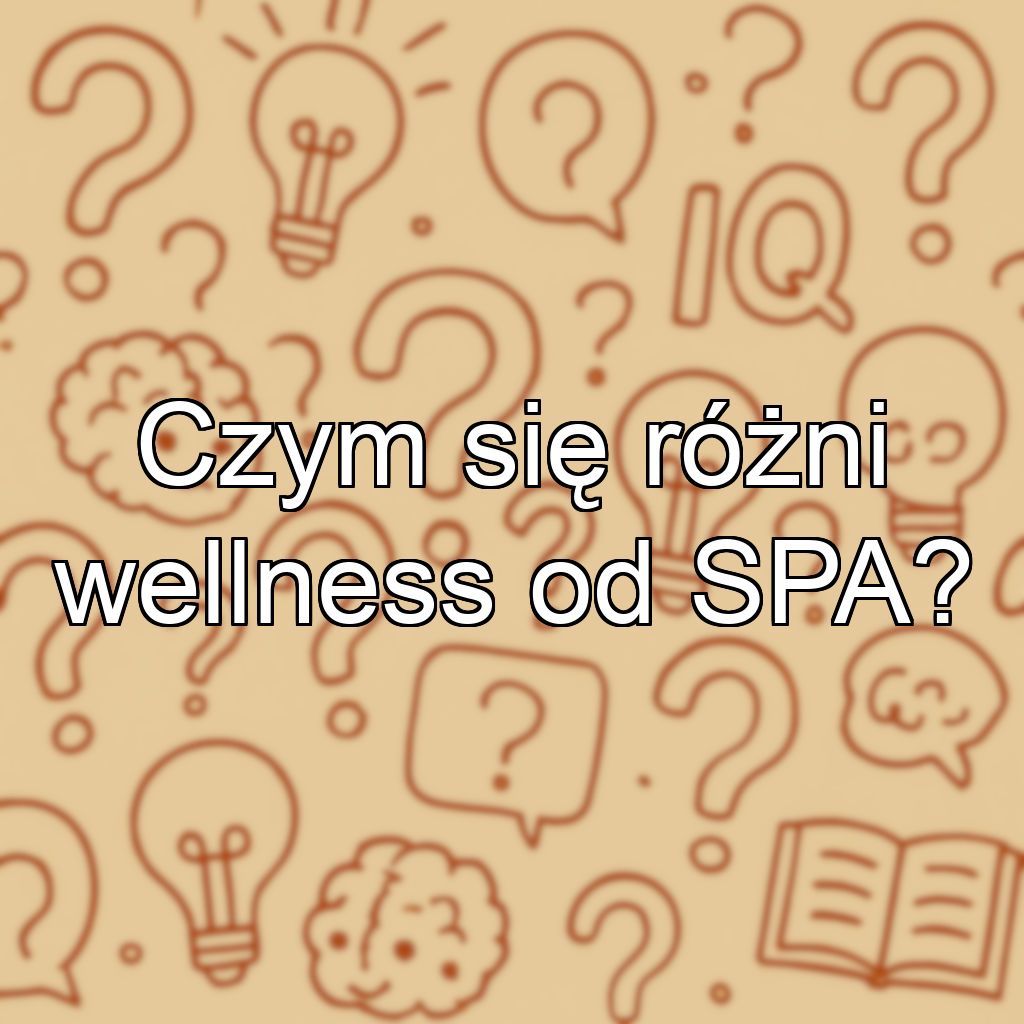 Czym się różni wellness od SPA?