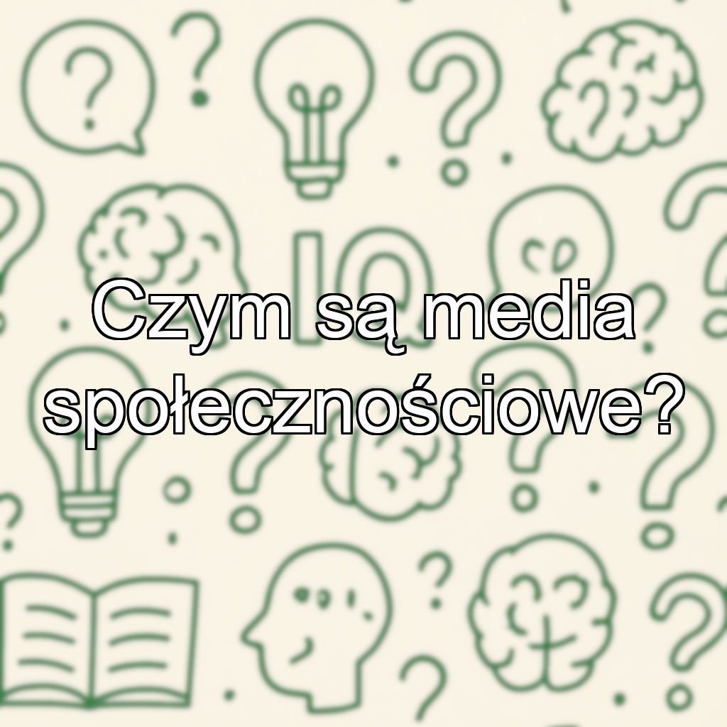 Czym są media społecznościowe?