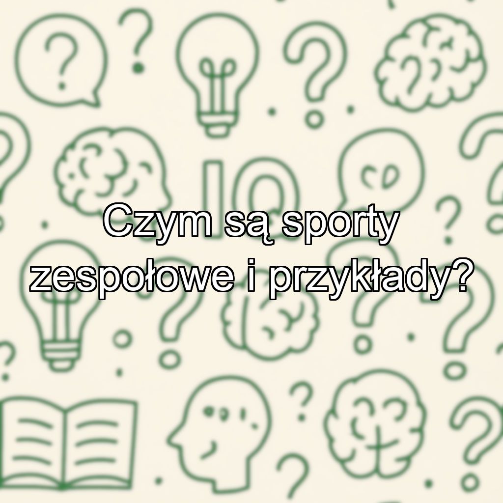 Czym są sporty zespołowe i przykłady?
