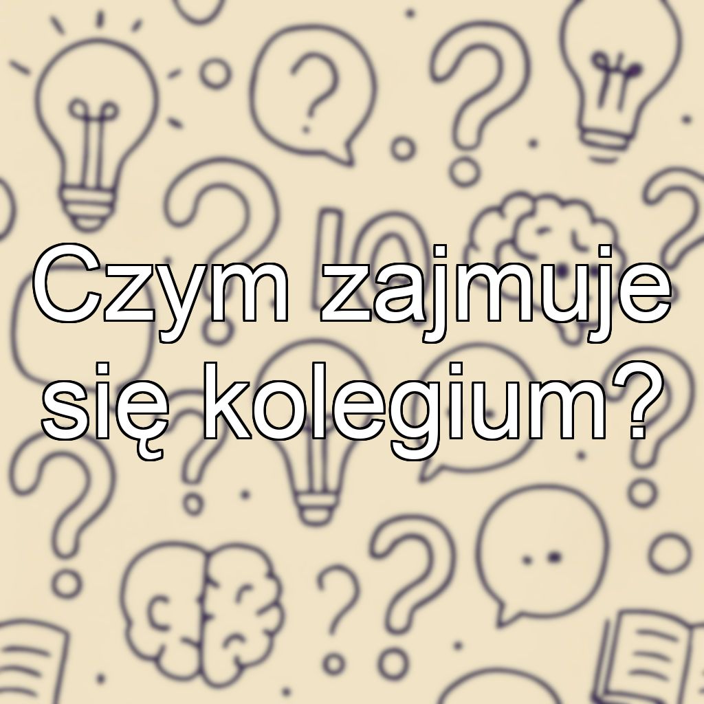 Czym zajmuje się kolegium?