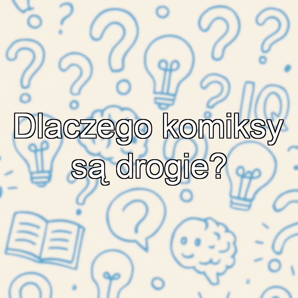 Dlaczego komiksy są drogie?