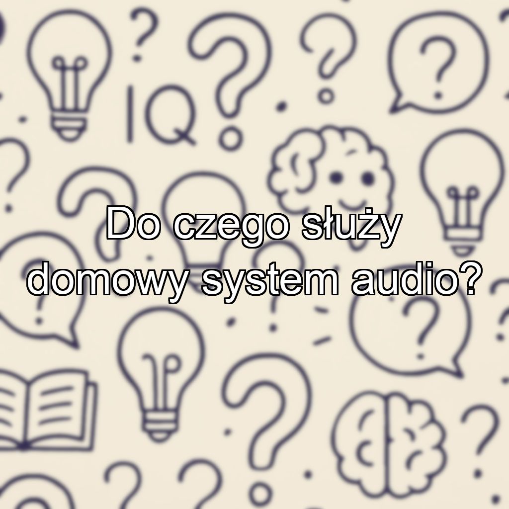 Do czego służy domowy system audio?