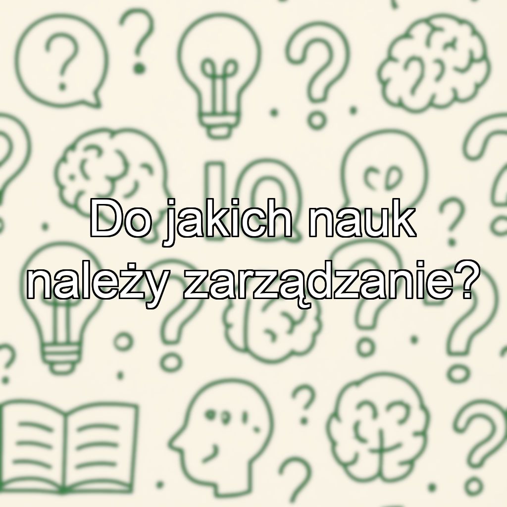 Do jakich nauk należy zarządzanie?