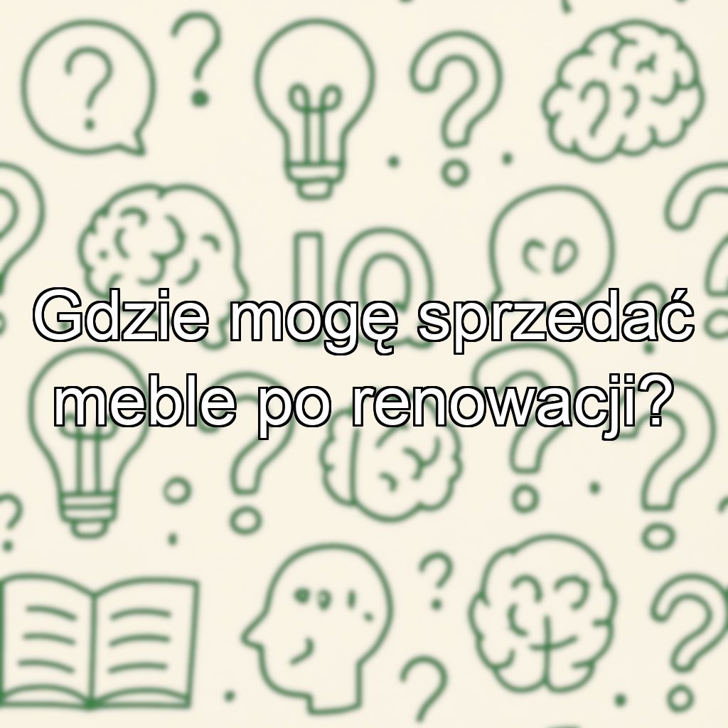 Gdzie mogę sprzedać meble po renowacji?