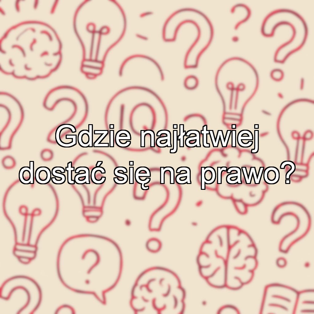 Gdzie najłatwiej dostać się na prawo?