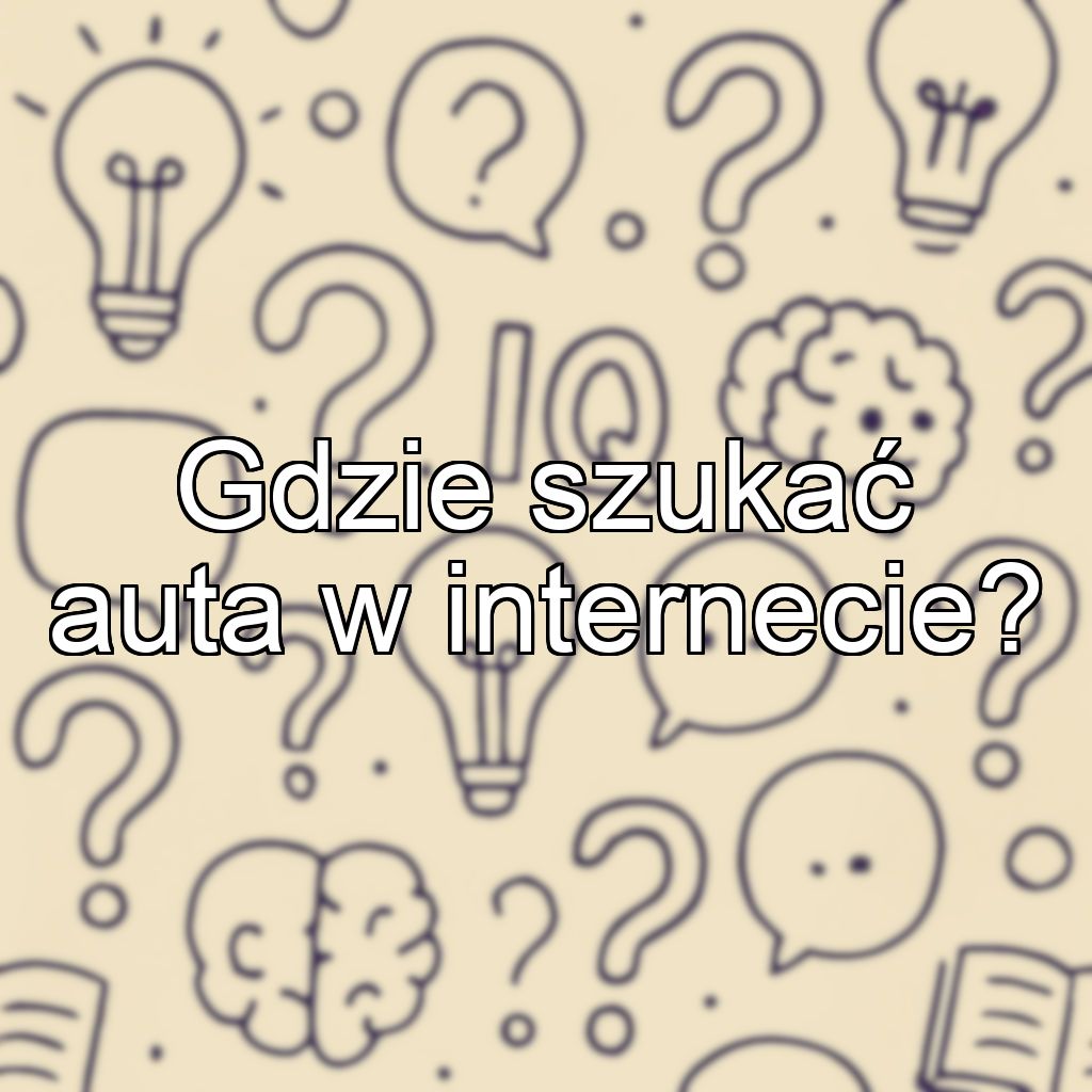 Gdzie szukać auta w internecie?