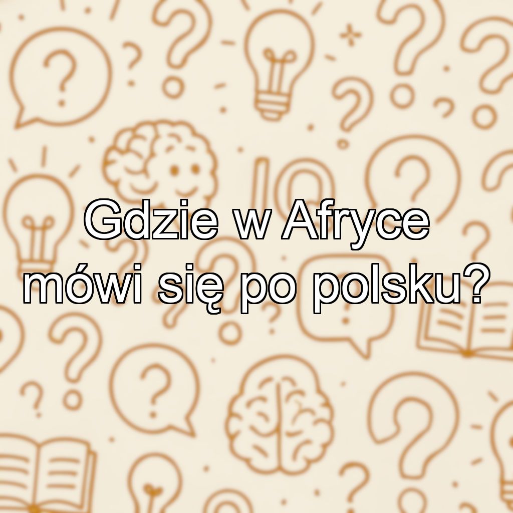 Gdzie w Afryce mówi się po polsku?