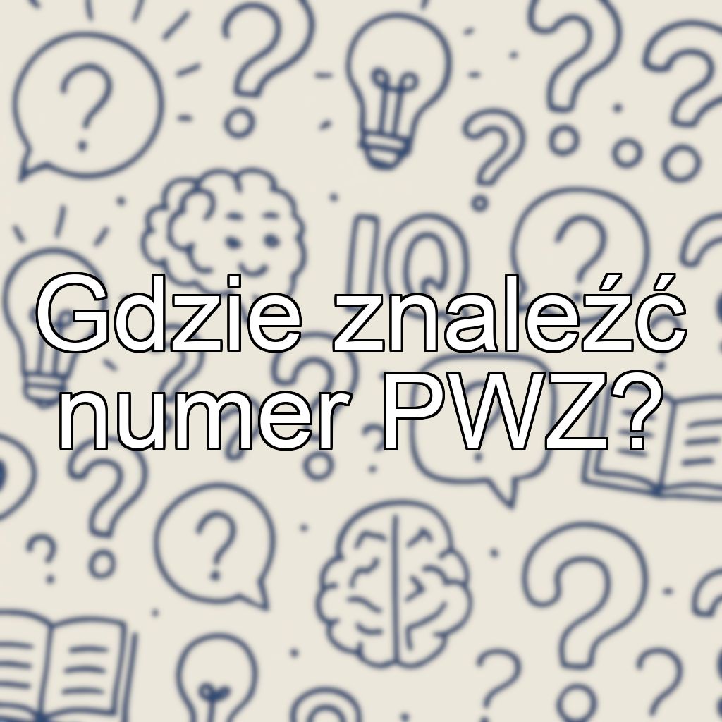 Gdzie znaleźć numer PWZ?
