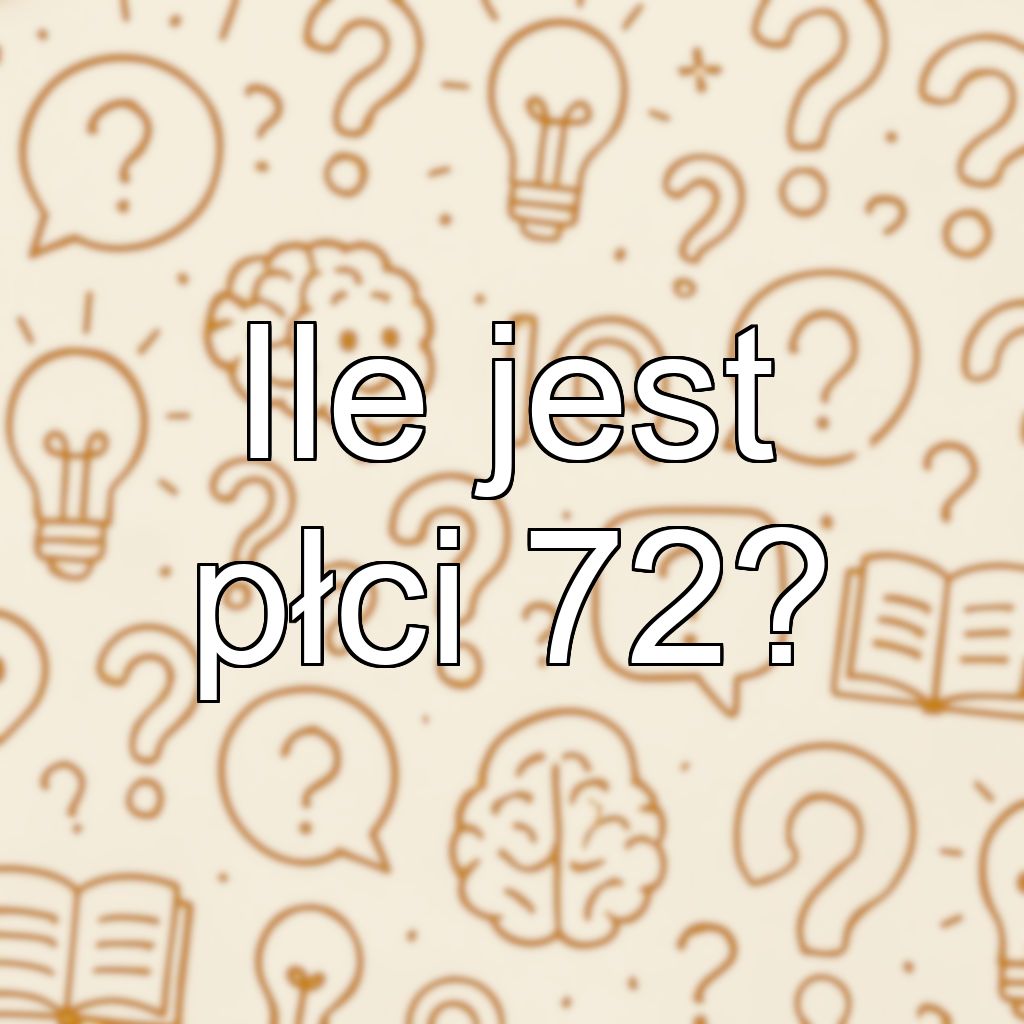 Ile jest płci 72?
