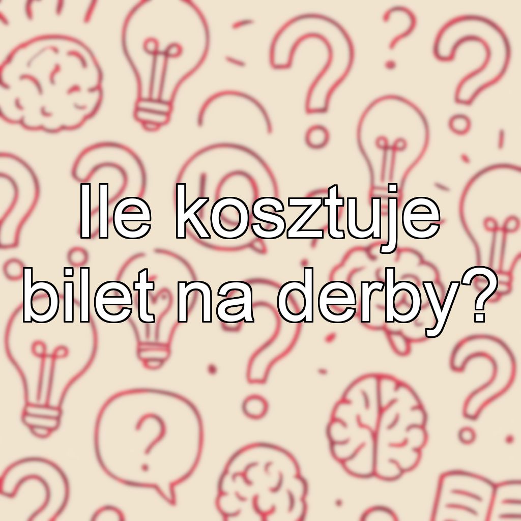 Ile kosztuje bilet na derby?