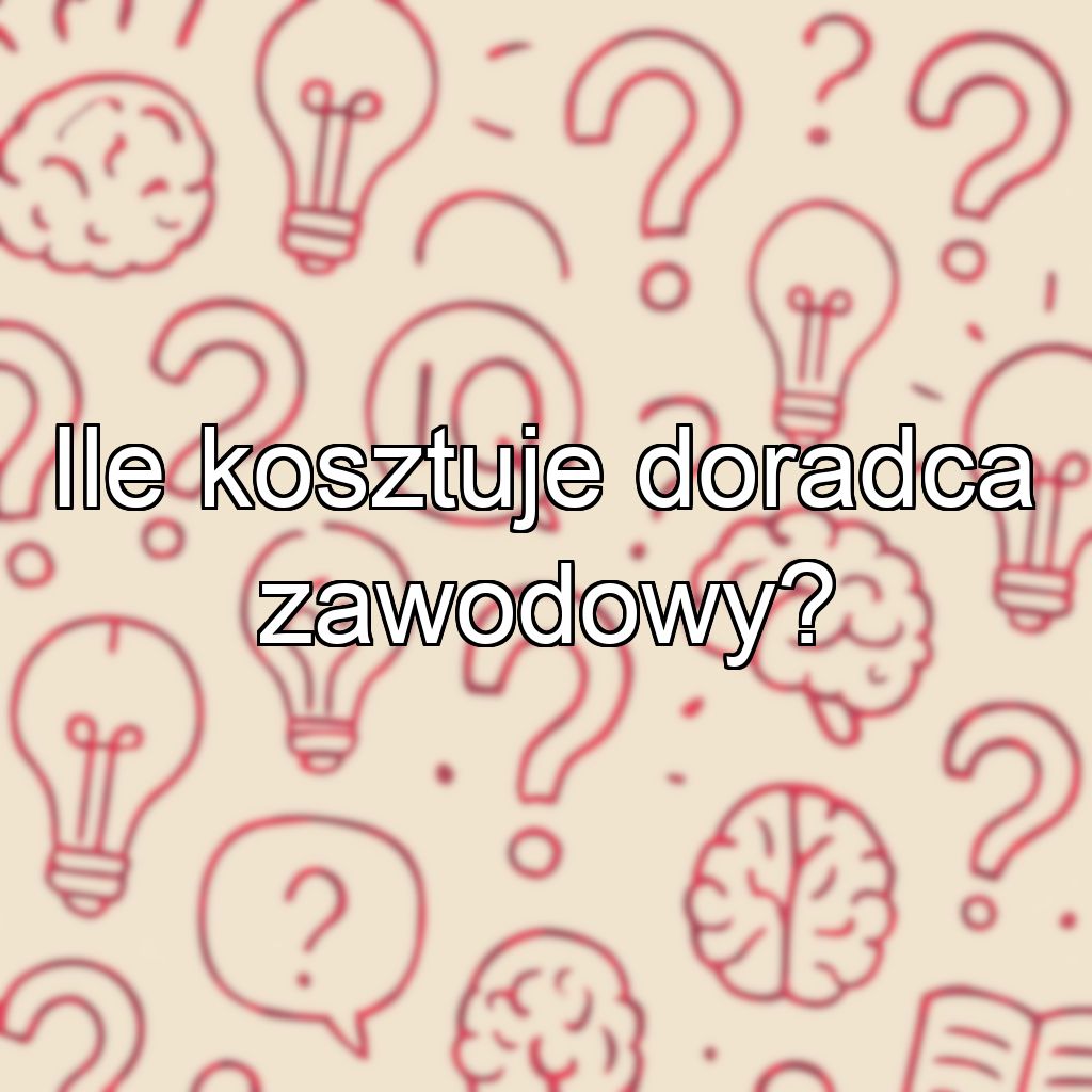 Ile kosztuje doradca zawodowy?
