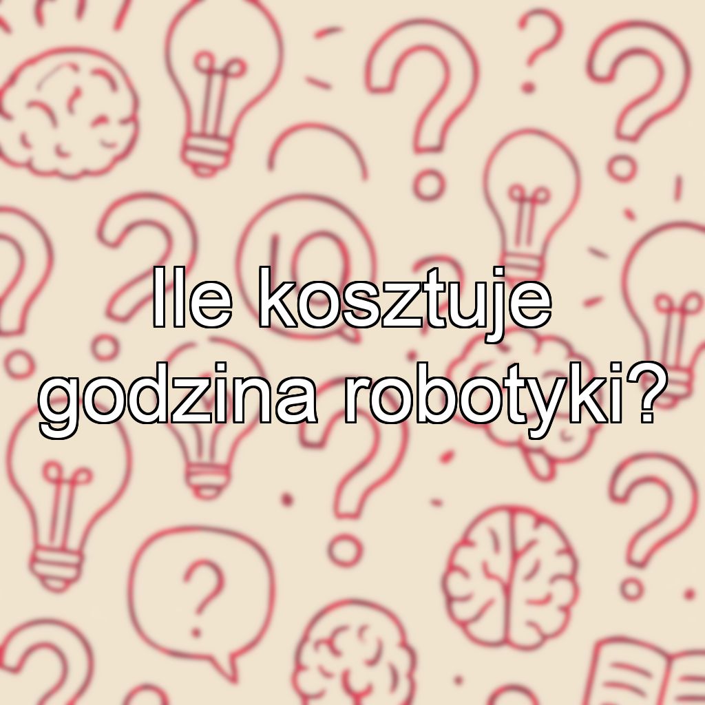 Ile kosztuje godzina robotyki?