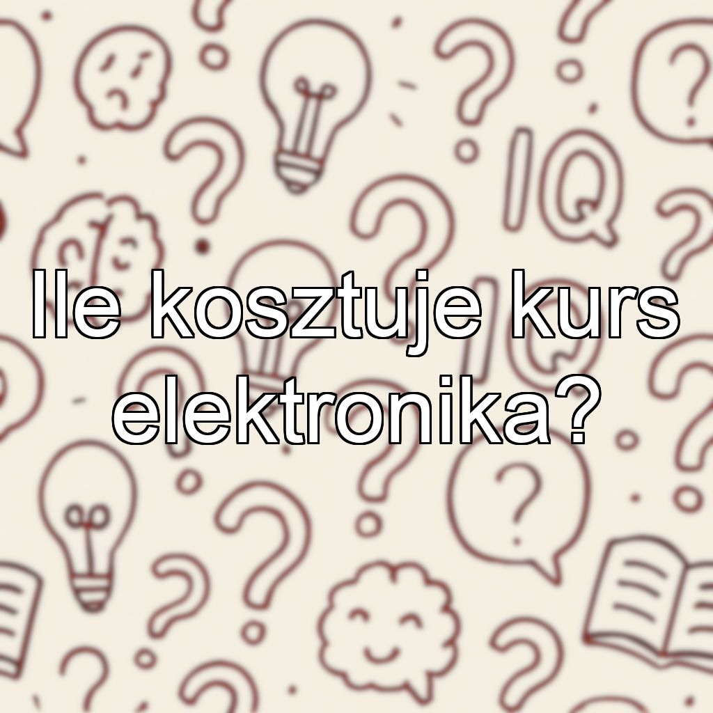 Ile kosztuje kurs elektronika?