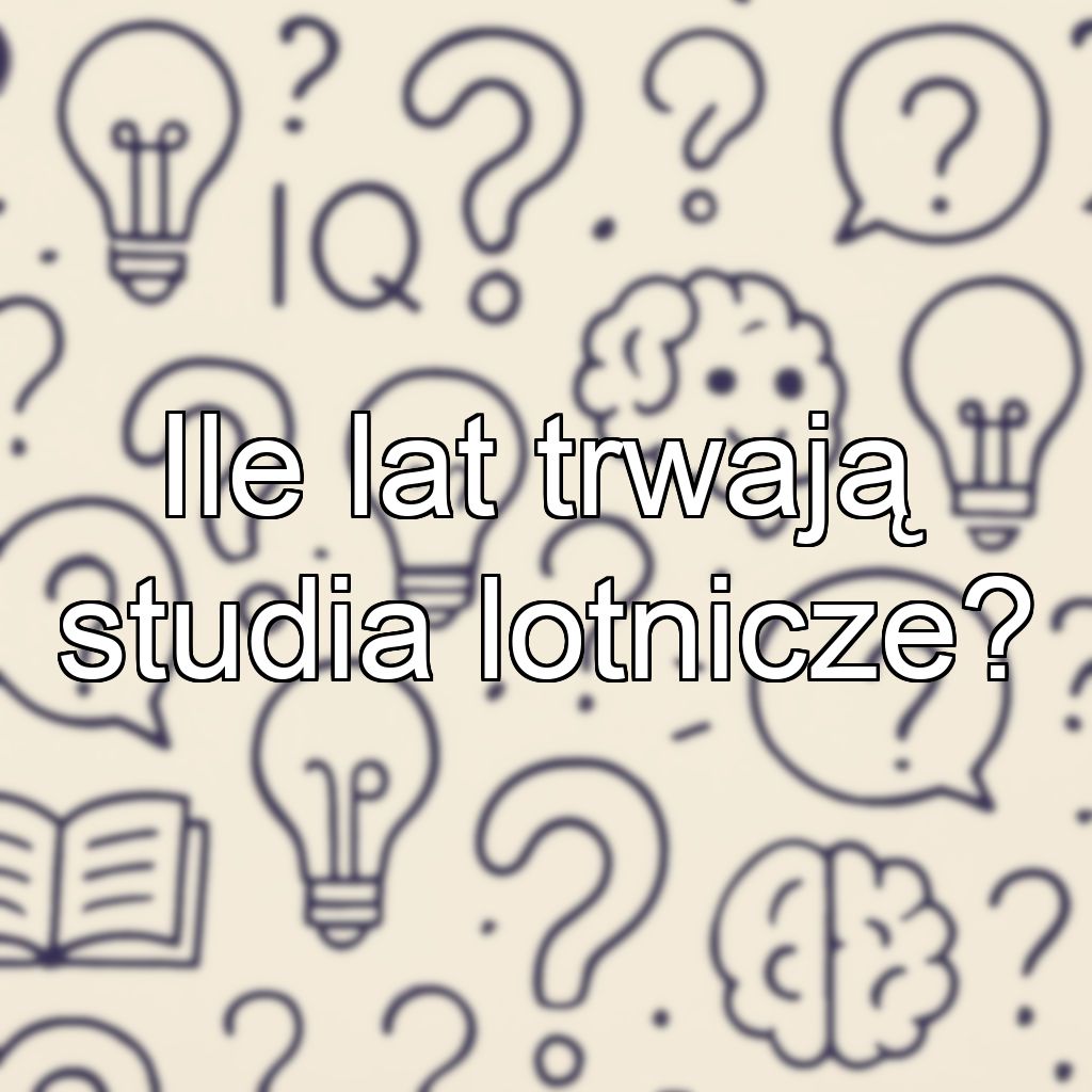 Ile lat trwają studia lotnicze?