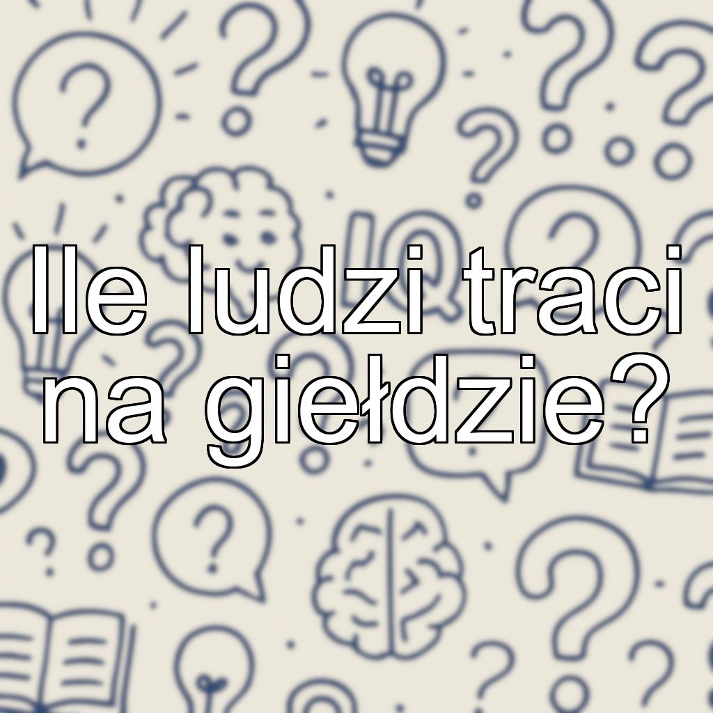 Ile ludzi traci na giełdzie?