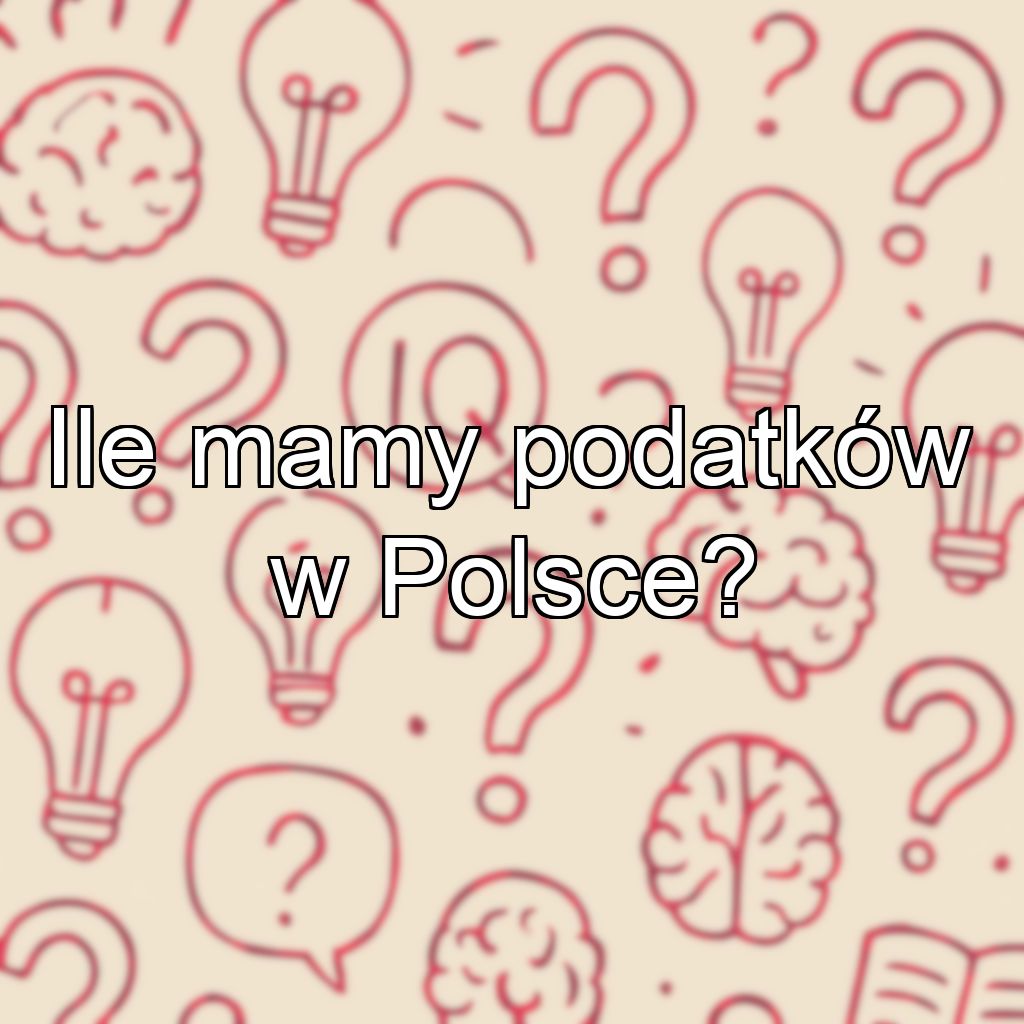 Ile mamy podatków w Polsce?