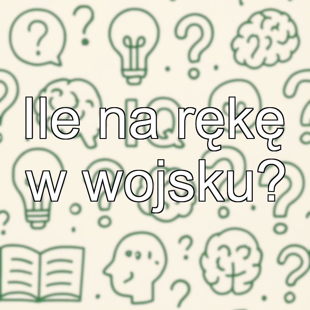 Ile na rękę w wojsku?