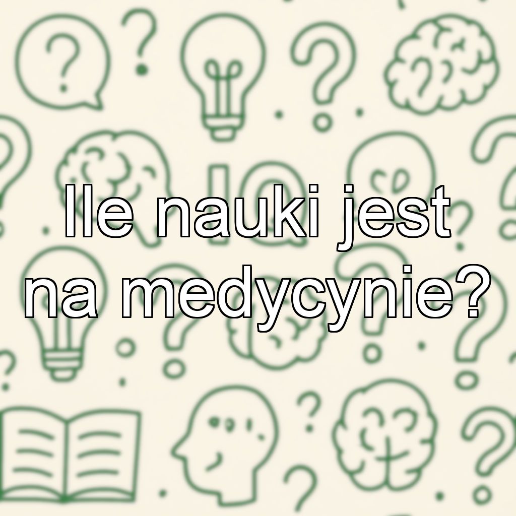 Ile nauki jest na medycynie?