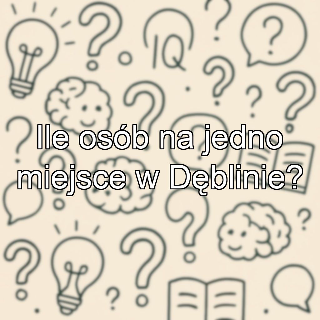 Ile osób na jedno miejsce w Dęblinie?
