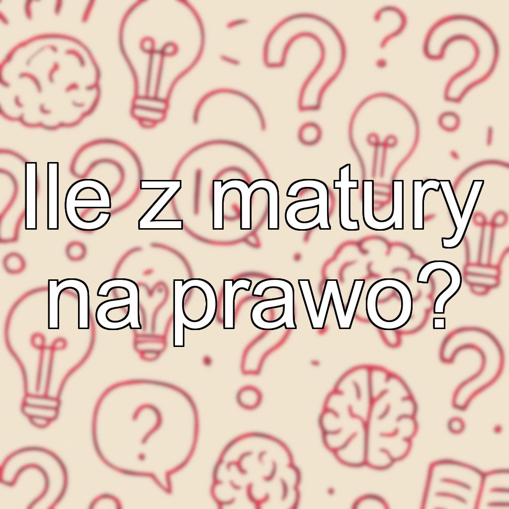 Ile z matury na prawo?