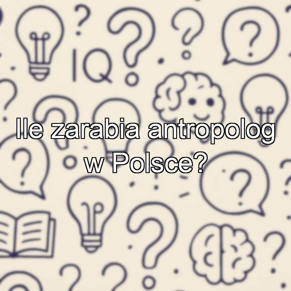 Ile zarabia antropolog w Polsce?