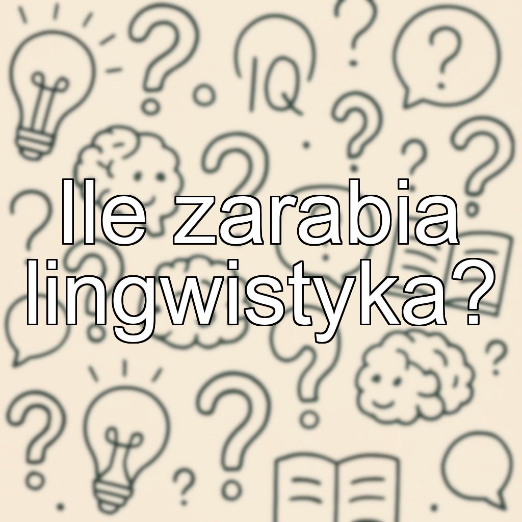 Ile zarabia lingwistyka?
