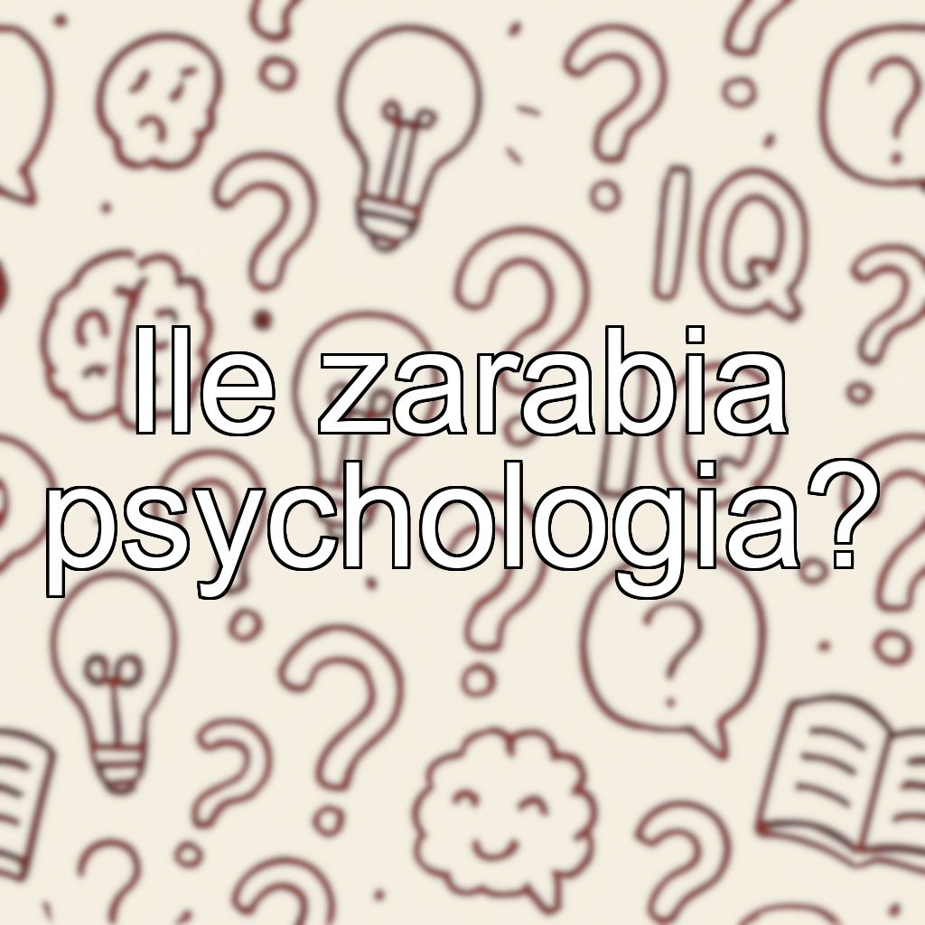 Ile zarabia psychologia?