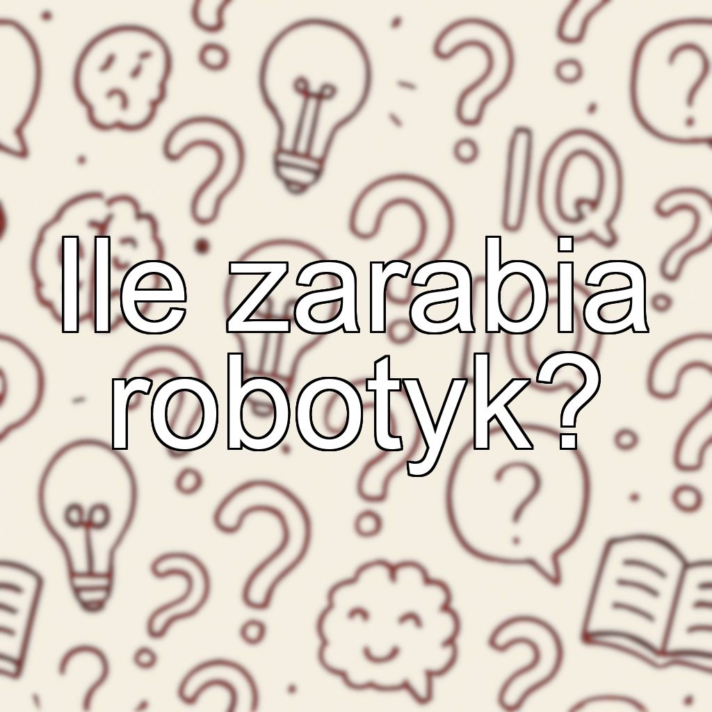 Ile zarabia robotyk?