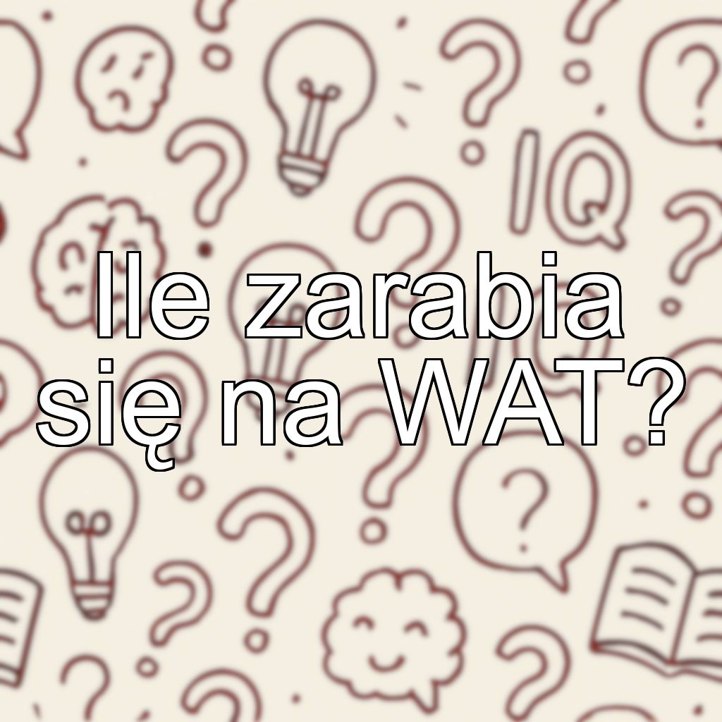 Ile zarabia się na WAT?