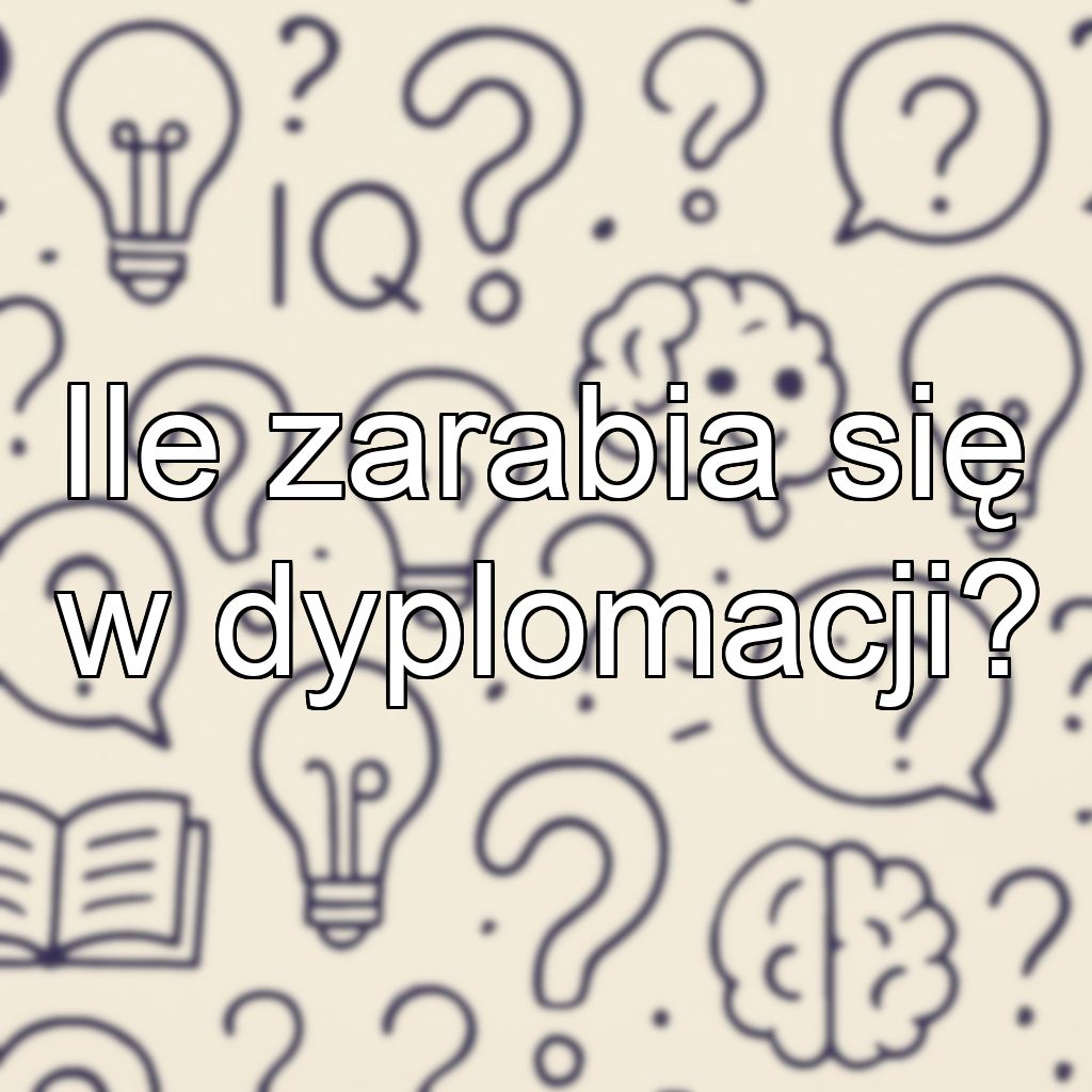 Ile zarabia się w dyplomacji?