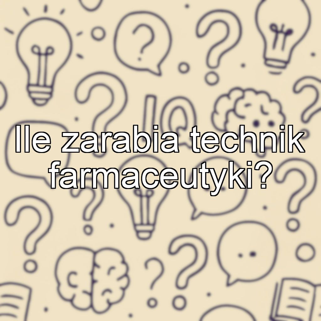Ile zarabia technik farmaceutyki?