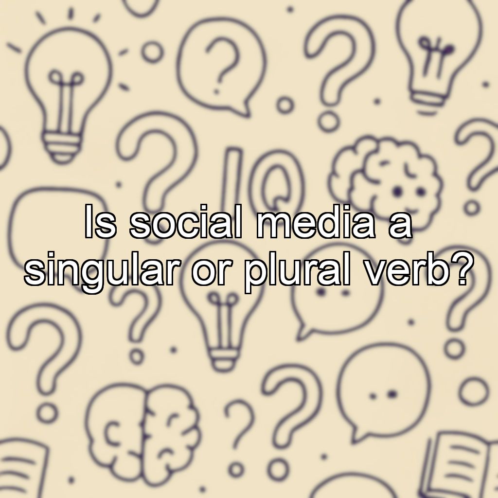 Is social media a singular or plural verb?