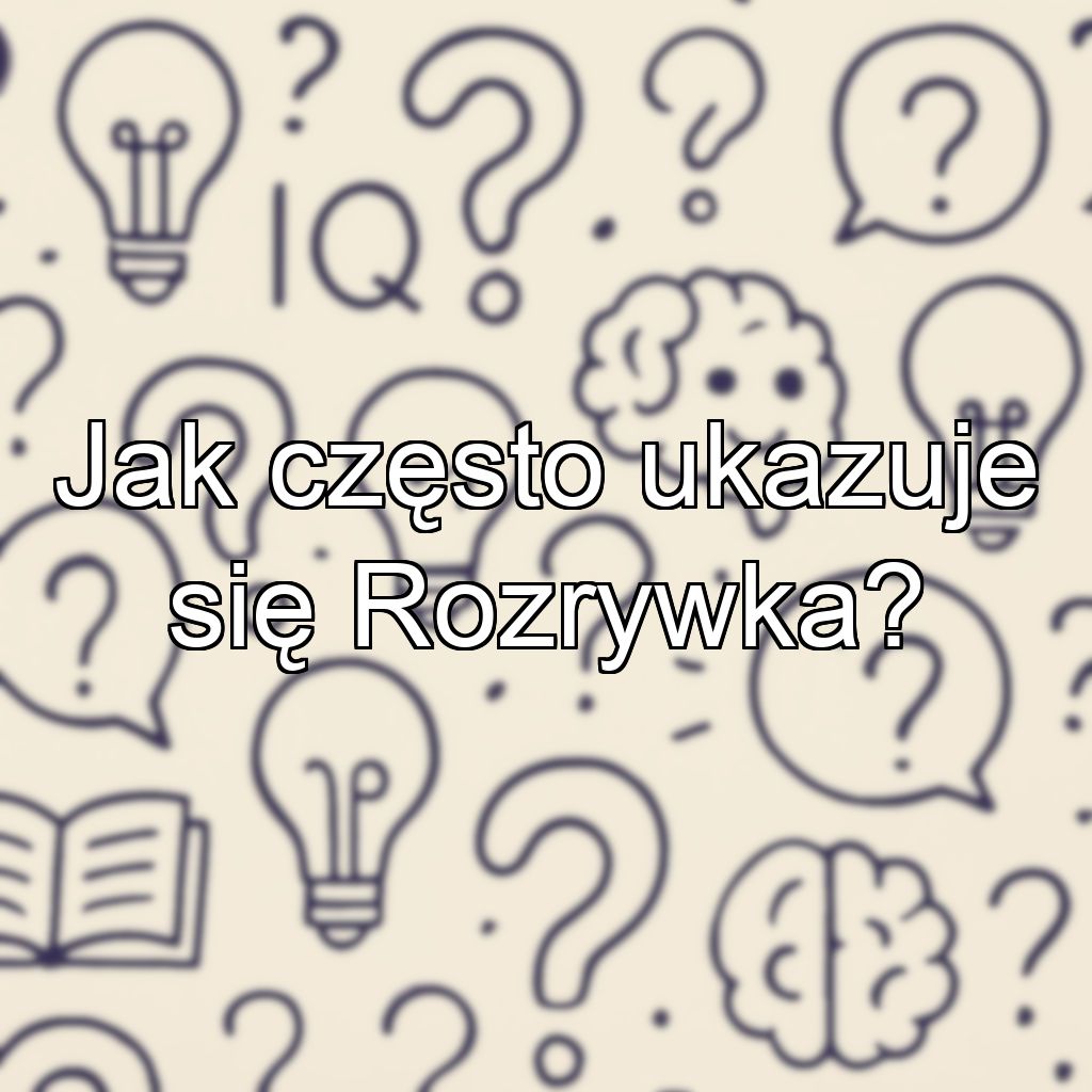 Jak często ukazuje się Rozrywka?