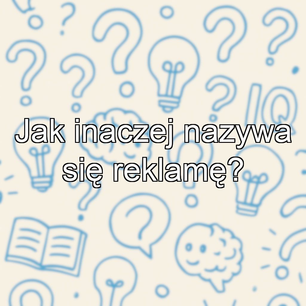 Jak inaczej nazywa się reklamę?