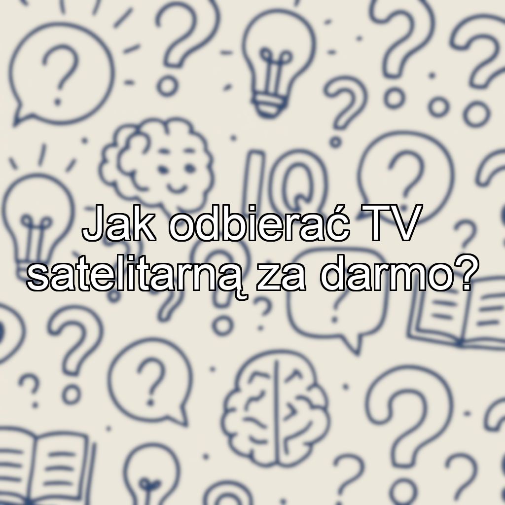 Jak odbierać TV satelitarną za darmo?