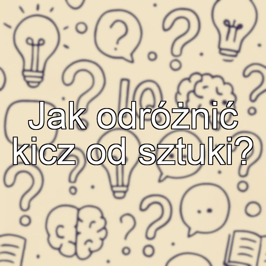Jak odróżnić kicz od sztuki?