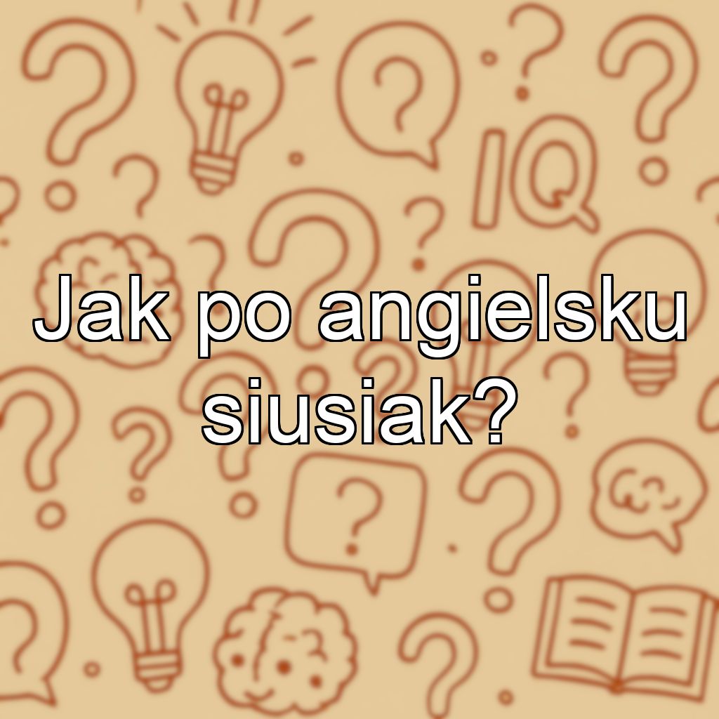Jak po angielsku siusiak?