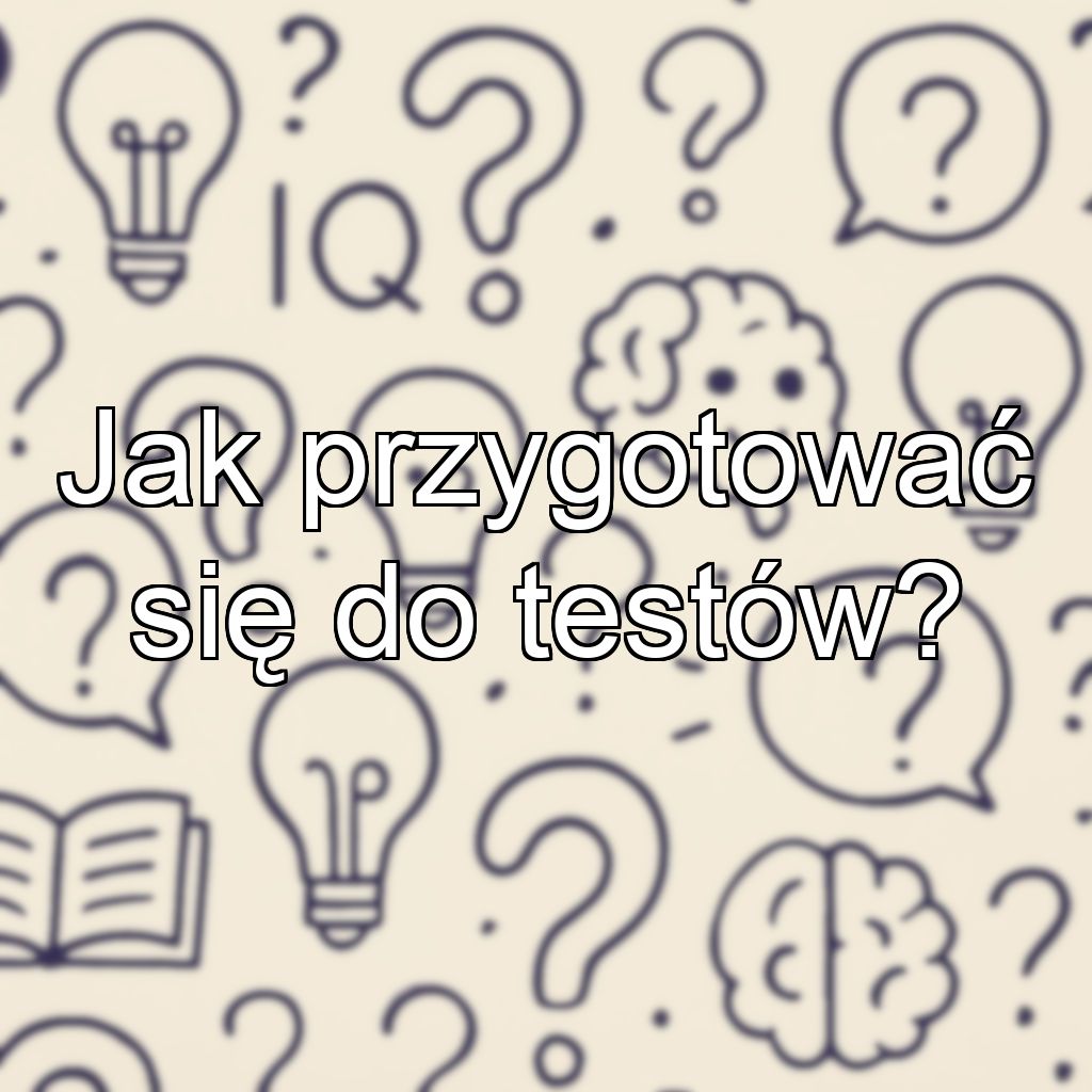 Jak przygotować się do testów?