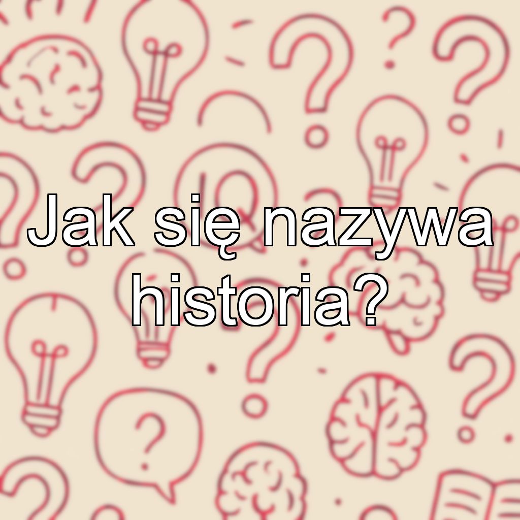Jak się nazywa historia?