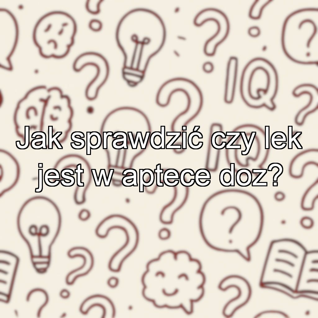 Jak sprawdzić czy lek jest w aptece doz?